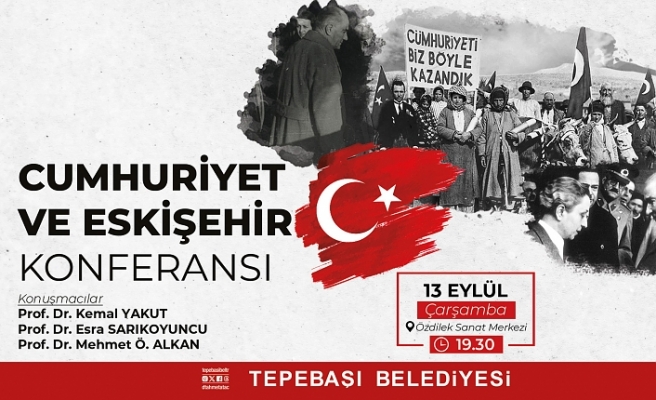 Cumhuriyet ve Eskişehir konuşulacak