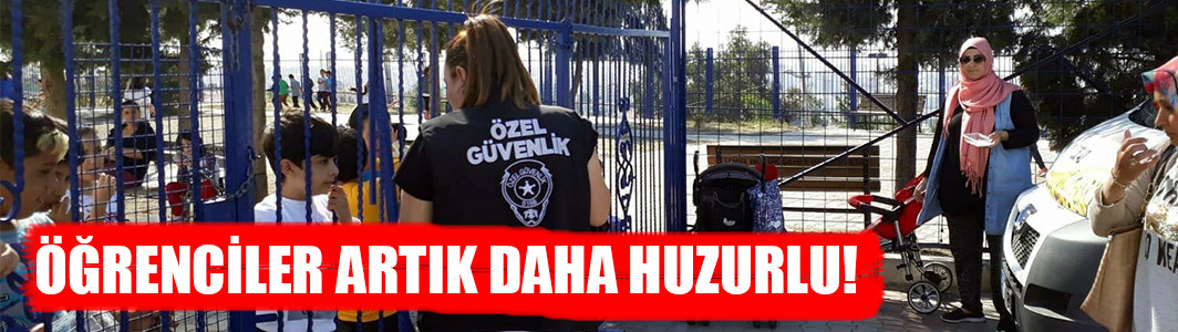 ÃÄrenciler artÄ±k daha huzurlu!